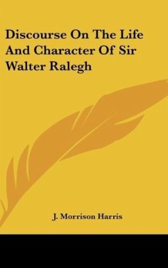 Discourse On The Life And Character Of Sir Walter Ralegh - Harris, J. Morrison