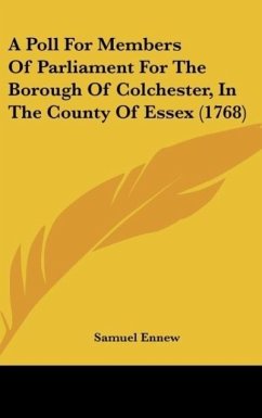 A Poll For Members Of Parliament For The Borough Of Colchester, In The County Of Essex (1768) - Ennew, Samuel