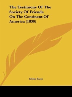 The Testimony Of The Society Of Friends On The Continent Of America (1830) - Bates, Elisha