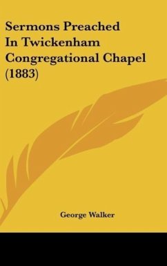 Sermons Preached In Twickenham Congregational Chapel (1883) - Walker, George