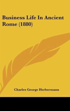 Business Life In Ancient Rome (1880) - Herbermann, Charles George