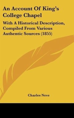 An Account Of King's College Chapel - Neve, Charles