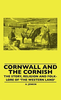 Cornwall and the Cornish - The Story, Religion and Folk-Lore of 'The Western Land' - Hamilton Jenkin, A. K.