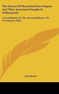 The System Of Branchial Sense Organs And Their Associated Ganglia In Ichthyopsida - Beard, John