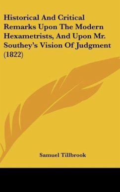 Historical And Critical Remarks Upon The Modern Hexametrists, And Upon Mr. Southey's Vision Of Judgment (1822) - Tillbrook, Samuel