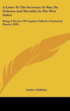 A Letter To The Secretary At War, On Sickness And Mortality In The West Indies - Halliday, Andrew