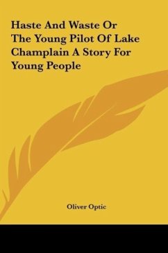 Haste And Waste Or The Young Pilot Of Lake Champlain A Story For Young People - Optic, Oliver