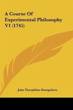 A Course Of Experimental Philosophy V1 (1745) - Desaguliers, John Theophilus