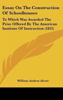 Essay On The Construction Of Schoolhouses - Alcott, William Andrus