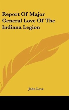 Report Of Major General Love Of The Indiana Legion - Love, John