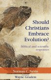 Should Christians Embrace Evolution?: Biblical and Scientific Responses
