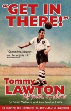Get in There!: Tommy Lawton: My Friend, My Father - Lawton Jr, Tom