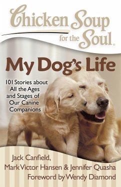 Chicken Soup for the Soul: My Dog's Life - Canfield, Jack; Hansen, Mark Victor; Quasha, Jennifer