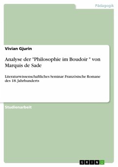 Analyse der "Philosophie im Boudoir " von Marquis de Sade: Literaturwissenschaftliches Seminar: Französische Romane des 18. Jahrhunderts