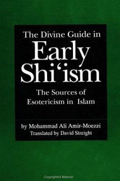 The Divine Guide in Early Shi'ism: The Sources of Esotericism in Islam - Amir-Moezzi, Mohammad Ali