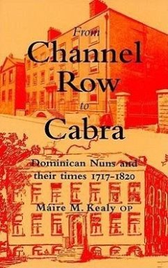 From Channel Row to Cabra: Dominican Nuns and Their Times 1717-1820 - Kealy, Maire M.
