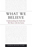 What We Believe: Understanding the Faith That We Share with the Saints