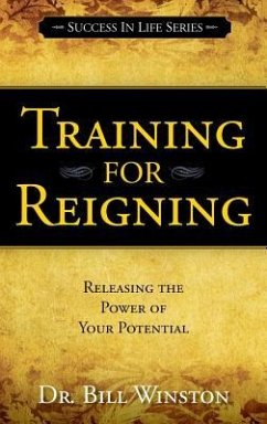 Training for Reigning: Releasing the Power of Your Potential - Winston, Bill