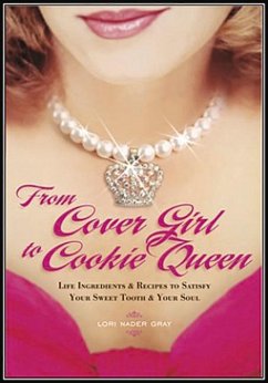 From Cover Girl to Cookie Queen: Life Ingredients and Recipes to Satisfy Your Sweet Tooth and Your Soul - Nader Gray, Lori