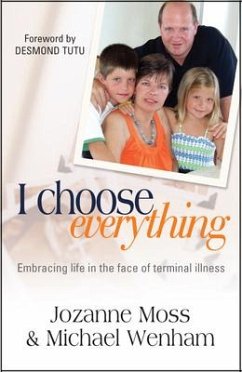 I Choose Everything: Embracing Life in the Face of Terminal Illness - Moss, Jozanne; Wenham, Michael