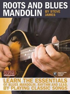 Roots and Blues Mandolin: Learn the Essentials of Blues Mandolin - Rhythm & Lead - By Playing Classic Songs [With CD (Audio)] - James, Steve
