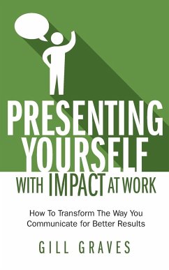 Presenting Yourself With Impact At Work - Graves, Gill