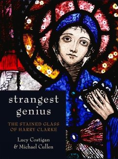 Strangest Genius: The Stained Glass of Harry Clarke - Costigan, Lucy; Cullen, Michael