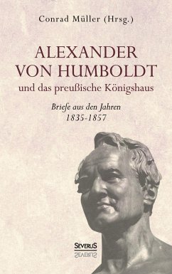 Alexander von Humboldt und das Preußische Königshaus - Briefe aus den Jahren 1835-1857 - Humboldt, Alexander von