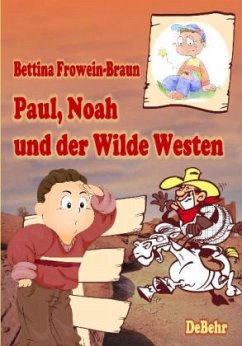 Paul, Noah und der Wilde Westen - Ein Kinderbuch über Mobbing in der Schule - Frowein-Braun, Bettina