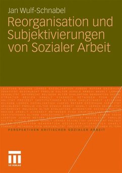 Reorganisation und Subjektivierungen von Sozialer Arbeit - Wulf-Schnabel, Jan