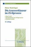 Die Assessorklausur im Zivilprozess : das Zivilprozessurteil ; Hauptgebiete des Zivilprozesses ; Klausurtechnik. Assessorklausuren