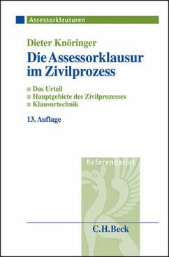 Die Assessorklausur im Zivilprozess : das Zivilprozessurteil ; Hauptgebiete des Zivilprozesses ; Klausurtechnik. Assessorklausuren - Knöringer, Dieter