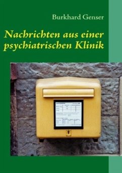 Nachrichten aus einer psychiatrischen Klinik - Genser, Burkhard