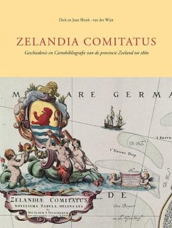 Zelandia Comitatus: Geschiedenis En Cartobibliografie Van de Provincie Zeeland Tot 1860 - Blonk, Dirk; Blonk-Van Der Wijst, Joanna
