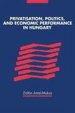 Privatisation, Politics, and Economic Performance in Hungary