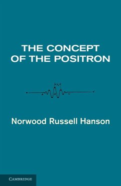 The Concept of the Positron - Norwood Russell, Hanson; Hanson, Norwood Russell
