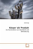 Körper 'als' Produkt