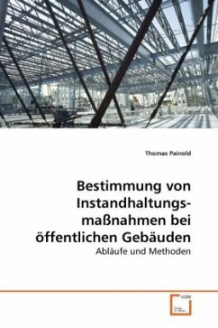 Bestimmung von Instandhaltungsmaßnahmen bei öffentlichen Gebäuden - Painold, Thomas