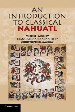 An Introduction to Classical Nahuatl - Launey, Michel