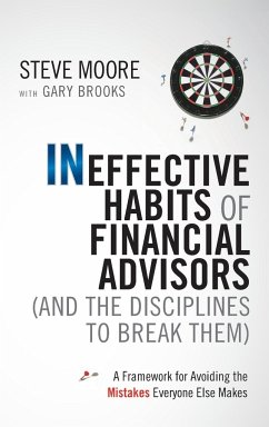 Ineffective Habits of Financial Advisors (and the Disciplines to Break Them) - Moore, Steve; Brooks, Gary