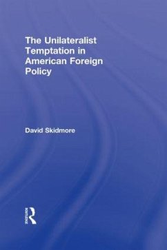 The Unilateralist Temptation in American Foreign Policy - Skidmore, David