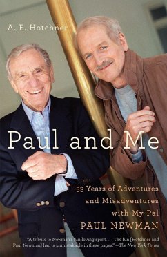 Paul and Me: Fifty-Three Years of Adventures and Misadventures with My Pal Paul Newman - Hotchner, A. E.