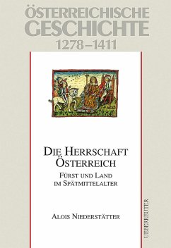 Österreichische Geschichte: Die Herrschaft Österreich 1278-1411 - Niederstätter, Alois