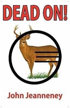 Dead On! Deer Anatomy and Shot Placement for Bow and Gun Hunters. Tracking Techniques for Wounded Whitetails. - Jeanneney, John