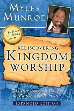 Rediscovering Kingdom Worship: The Purpose and Power of Praise and Worship - Munroe, Myles