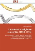 La Tolérance Religieuse Réinventée (1559-1715) La Tolérance Religieuse Réinventée (1559-1715)