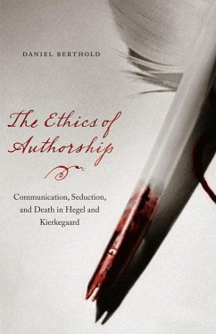 The Ethics of Authorship: Communication, Seduction, and Death in Hegel and Kierkegaard - Berthold, Daniel