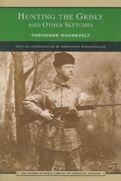 Hunting the Grisly and Other Sketches - Roosevelt, Theodore