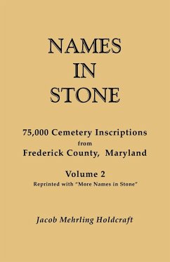 Names in Stone. 75,000 Cemetery Inscriptions from Frederick County, Maryland. Volume 2, Reprinted with More Names in Stone