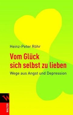 Vom Glück sich selbst zu lieben, Wege aus Angst und Depression - Röhr Heinz-Peter